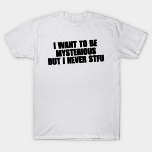 Y2K I Want To Be Mysterious But I Never STFU Y2K Tee Shirt, Funny Slogan Shirt, 00s Clothing, Boyfriend Girlfriend Gift, Vintage Graphic Tee, Iconic Tee T-Shirt